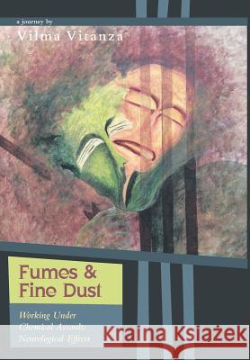 Fumes and Fine Dust: Working Under Chemical Assault: Neurological Effects Vitanza, Vilma 9781460223871 FriesenPress - książka