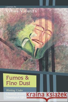 Fumes and Fine Dust: Working Under Chemical Assault: Neurological Effects Vitanza, Vilma 9781460223888 FriesenPress - książka