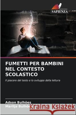 FUMETTI PER BAMBINI NEL CONTESTO SCOLASTICO Bulhões, Adson, Bulhões, Marilja 9786203898583 Edizioni Sapienza - książka