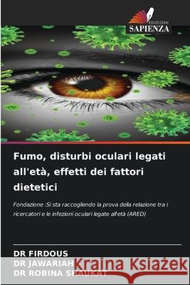 Fumo, disturbi oculari legati all'età, effetti dei fattori dietetici FIRDOUS, DR, JAWARIAH, DR, SHAUKAT, DR ROBINA 9786207953103 Edizioni Sapienza - książka