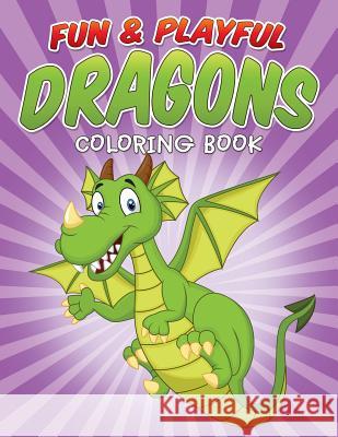 Fun & Playful Dragons Coloring Book Bowe Packer 9781514809525 Createspace - książka