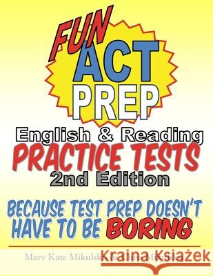 Fun ACT Prep English & Reading: Practice Tests: because test prep doesn't have to be boring Mikulskis, Chris 9781515140115 Createspace - książka