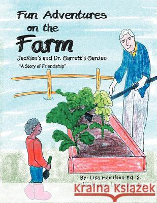 Fun Adventures on the Farm: Jackson's and Dr. Garrett's Garden Hamilton Ed S., Lisa 9781465364791 Xlibris Corporation - książka