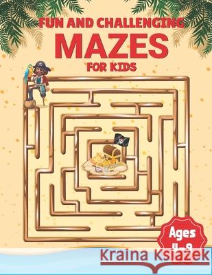 Fun And Challenging Mazes For Kids Ages 4-8: Fun And Easy 50 Challenging Maze For Children 4-8 Year Olds Educational And Fun Book For Kids Best Gift I Publications, Madison Morris 9798420687833 Independently published - książka