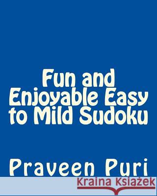 Fun and Enjoyable Easy to Mild Sudoku: Easy to Read, Large Grid Puzzles Praveen Puri 9781477669235 Createspace - książka