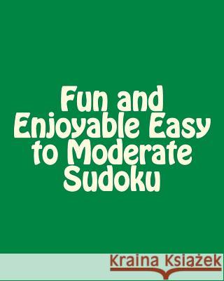 Fun and Enjoyable Easy to Moderate Sudoku: Easy to Read, Large Grid Puzzles Praveen Puri 9781477669259 Createspace - książka