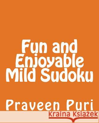 Fun and Enjoyable Mild Sudoku: Easy to Read, Large Grid Puzzles Praveen Puri 9781477669341 Createspace - książka
