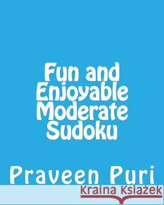 Fun and Enjoyable Moderate Sudoku: Easy to Read, Large Grid Puzzles Praveen Puri 9781477669372 Createspace - książka