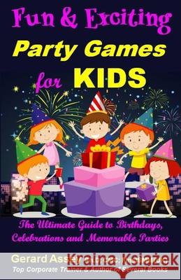 Fun and Exciting Party Games for Kids: The Ultimate Guide to Birthdays, Celebrations and Memorable Parties : #KidsPartyGames #FunActivitiesForChildren Gerard Assey 9788197436901 Collection Skills - książka