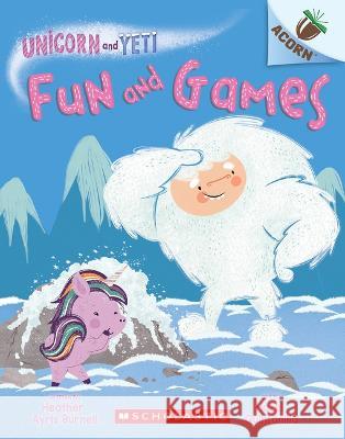 Fun and Games: An Acorn Book (Unicorn and Yeti #8) Heather Ayris Burnell Hazel Quintanilla 9781338897036 Scholastic Inc. - książka