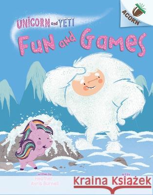 Fun and Games: An Acorn Book (Unicorn and Yeti #8) Heather Ayris Burnell Hazel Quintanilla 9781338897043 Scholastic Inc. - książka