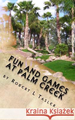 Fun and Games at Palm Creek: Three Short Novels for the Retired Robert L. Tasler 9781507505137 Createspace - książka