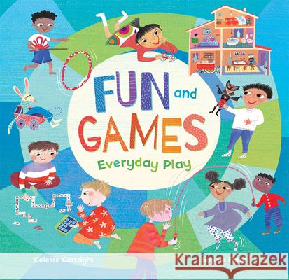Fun and Games: Everyday Play Celeste Cortright Sophie Fatus 9781646860531 Barefoot Books - książka