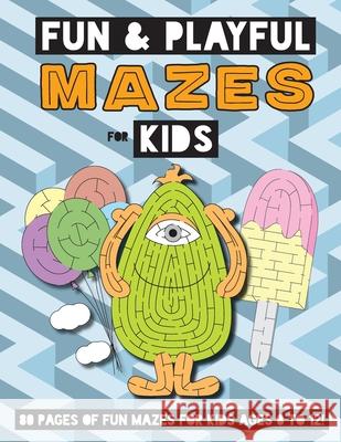 Fun and Playful Mazes for Kids: (Ages 4-8) Maze Activity Workbook Engage Books 9781774379288 Engage Books (Activities) - książka