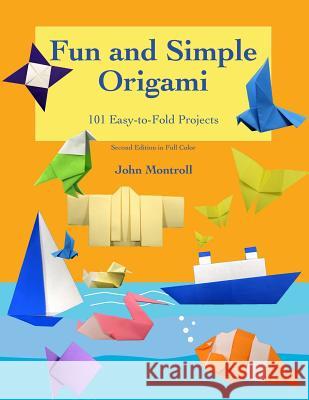 Fun and Simple Origami: 101 Easy-to-Fold Projects Montroll, John 9781877656187 Antroll Publishing Company - książka