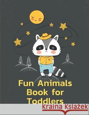 Fun Animals Book for Toddlers: A Coloring Pages with Funny and Adorable Animals for Kids, Children, Boys, Girls J. K. Mimo 9781704837420 Independently Published - książka