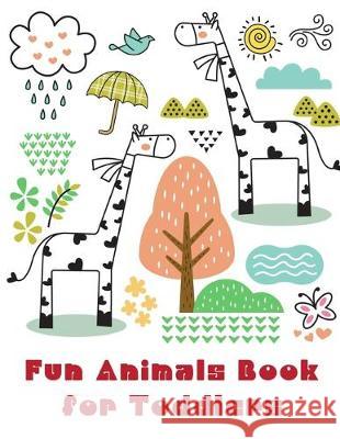 Fun Animals Book for Toddlers: Coloring Pages for Children ages 2-5 from funny and variety amazing image. J. K. Mimo 9781710787177 Independently Published - książka