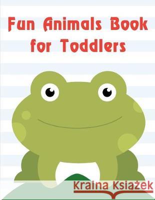 Fun Animals Book for Toddlers: Early Learning for First Preschools and Toddlers from Animals Images J. K. Mimo 9781713311942 Independently Published - książka