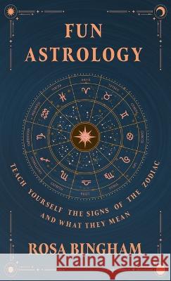 Fun Astrology - Teach Yourself the Signs of the Zodiac and What They Mean Rosa Bingham 9781528773270 Wyrd Books - książka