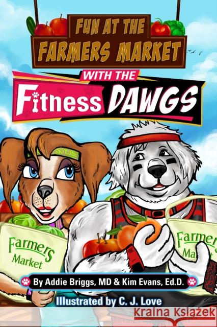 Fun at the Farmers Market with the Fitness DAWGS Kim Evans 9781631959493 Morgan James Publishing llc - książka