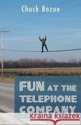 Fun at the Telephone Company Chuck Bozue 9781466908741 Trafford Publishing - książka