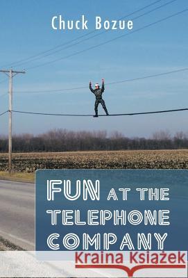 Fun at the Telephone Company Chuck Bozue 9781466908758 Trafford Publishing - książka