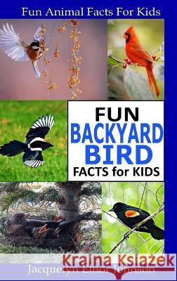 Fun Backyard Bird Facts for Kids Jacquelyn Elnor Johnson   9781990887017 Crimson Hill Books - książka