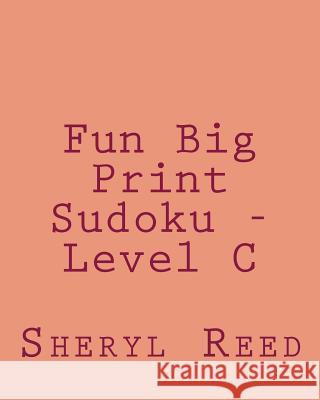 Fun Big Print Sudoku - Level C: Large Grid Sudoku Puzzles Sheryl Reed 9781477626467 Createspace - książka