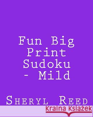 Fun Big Print Sudoku - Mild: Large Grid Sudoku Puzzles Sheryl Reed 9781477626351 Createspace - książka