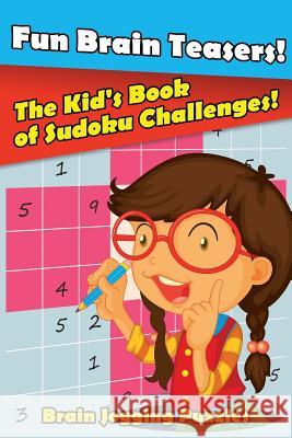 Fun Brain Teasers! the Kid's Book of Sudoku Challenges! Brain Jogging Puzzles   9781683779810 Brain Jogging Puzzles - książka