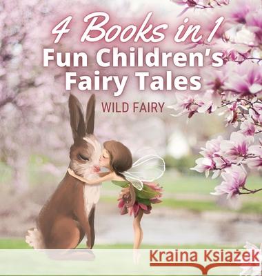 Fun Children's Fairy Tales: 4 Books in 1 Wild Fairy 9789916654767 Magical Fairy Tales Publishing - książka