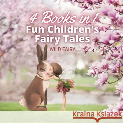 Fun Children's Fairy Tales: 4 Books in 1 Wild Fairy 9789916654774 Magical Fairy Tales Publishing - książka