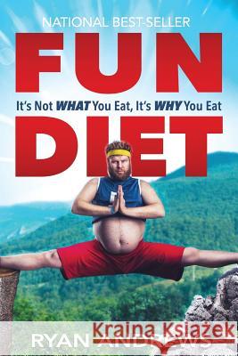 Fun Diet: It's Not What You Eat, It's Why You Eat. Ryan Andrews 9780998306810 Dreamsurf Publishing - książka