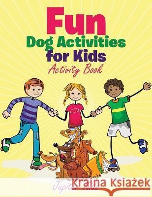 Fun Dog Activities for Kids, Activity Book Jupiter Kids 9781683267249 Jupiter Kids - książka