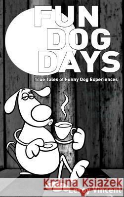 Fun Dog Days: True Tales of Funny Dog Experiences Leroy Vincent 9781684111947 Revival Waves of Glory Ministries - książka