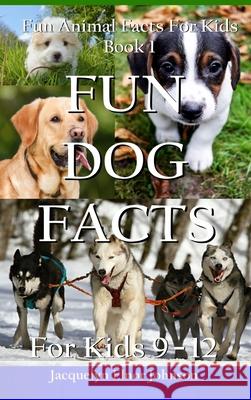 Fun Dog Facts for Kids 9-12 Jacquelyn Elnor Johnson   9781988650852 Crimson Hill Books - książka