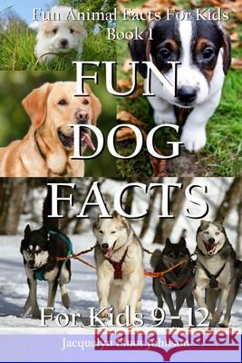 Fun Dog Facts for Kids 9-12 Jacquelyn Elnor Johnson 9781990291340 Crimson Hill Books - książka