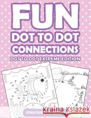 Fun Dot to Dot Connections - Dot to Dot Extreme Edition Creative Playbooks 9781683230410 Creative Playbooks - książka