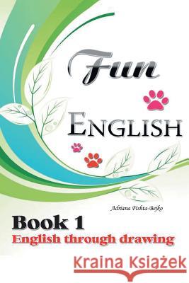 Fun English Book 1: English Through Drawing Fishta-Bejko, Adriana 9781465390943 Xlibris Corporation - książka