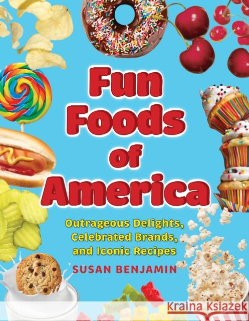 Fun Foods of America: A History of Iconic Delights, Famous Brands, and Legendary Tastemakers Benjamin, Susan 9781493074679 Rowman & Littlefield - książka
