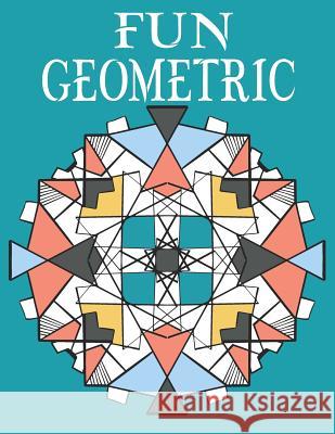 Fun Geometric: Adult Coloring Book for Adults Relaxation and Stress Relieve. Sofia Ross 9781097473335 Independently Published - książka