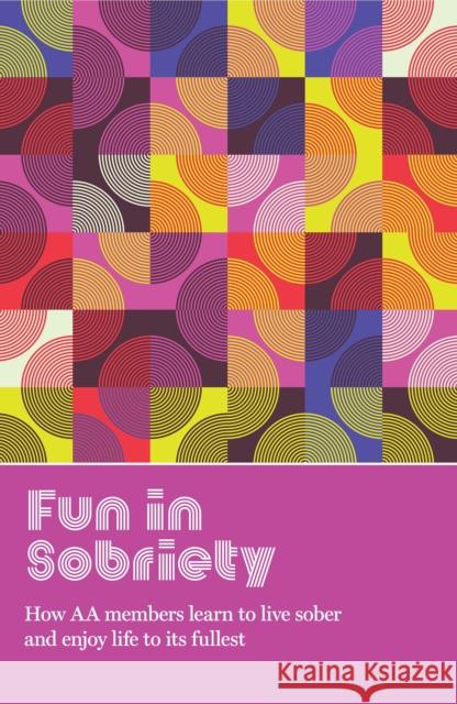 Fun in Sobriety: Learning to Live Sober and Enjoy Life to Its Fullest Aa Grapevine 9781938413889 AA Grapevine - książka