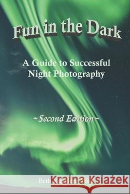 Fun in The Dark: A Guide to Successful Night Photography Beth Ruggier 9781636494241 Elizabeth M Ruggiero - książka