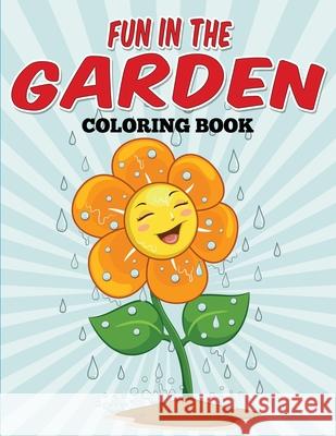 Fun In The Garden Coloring Book: Flower Coloring Fun Jilian Rose 9781514269077 Createspace Independent Publishing Platform - książka