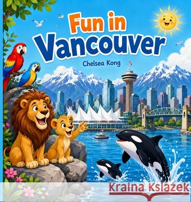 Fun in Vancouver Chelsea Kong 9781997620037 Chelsea Kong - książka