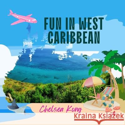 Fun in West Caribbean Chelsea Kong 9781998335107 Chelsea Kong - książka