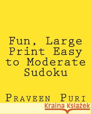 Fun, Large Print Easy to Moderate Sudoku: Easy to Read, Large Grid Puzzles Praveen Puri 9781477669556 Createspace - książka