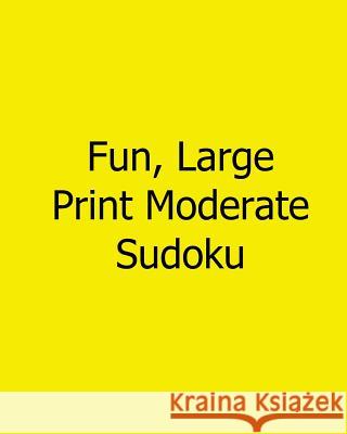 Fun, Large Print Moderate Sudoku: Easy to Read, Large Grid Sudoku Puzzles Carl Griffin 9781482501414 Createspace - książka