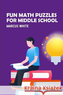 Fun Math Puzzles For Middle School: Kakuro Puzzles Marcus White 9781726873888 Independently Published - książka