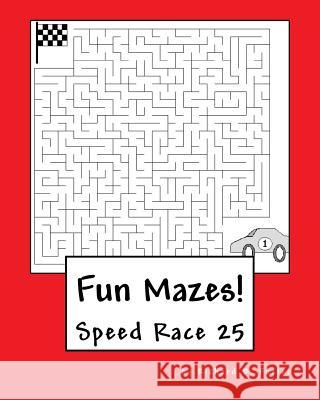 Fun Mazes!: Speed Race 25 Richard B. Foster 9781530169832 Createspace Independent Publishing Platform - książka